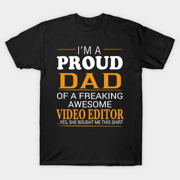 Proud Dad of Freaking Awesome VIDEO EDITOR She bought me this T-Shirt by bestsellingshirts